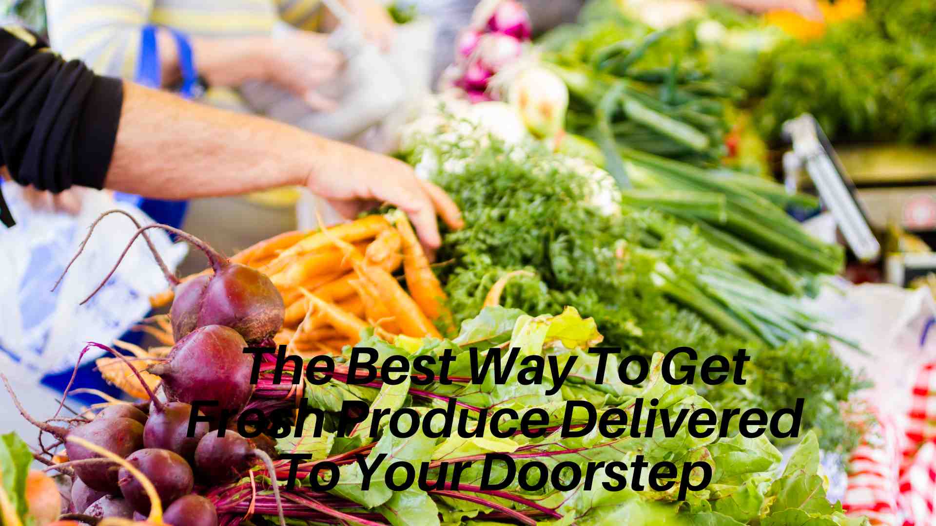 Get Fresh Produce Delivered To Your Doorstep