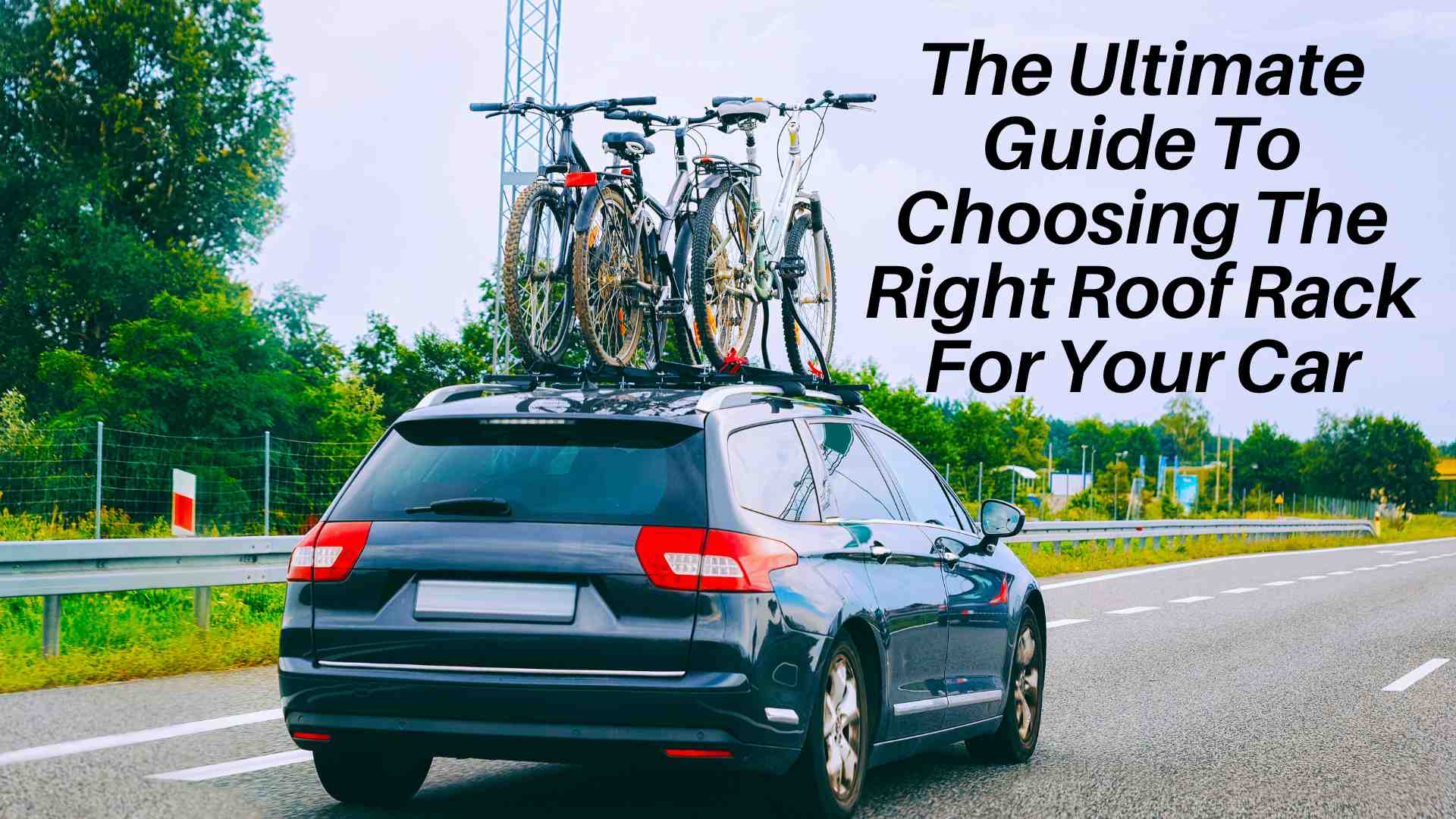 The Ultimate Guide To Choosing The Right Roof Rack For Your Car