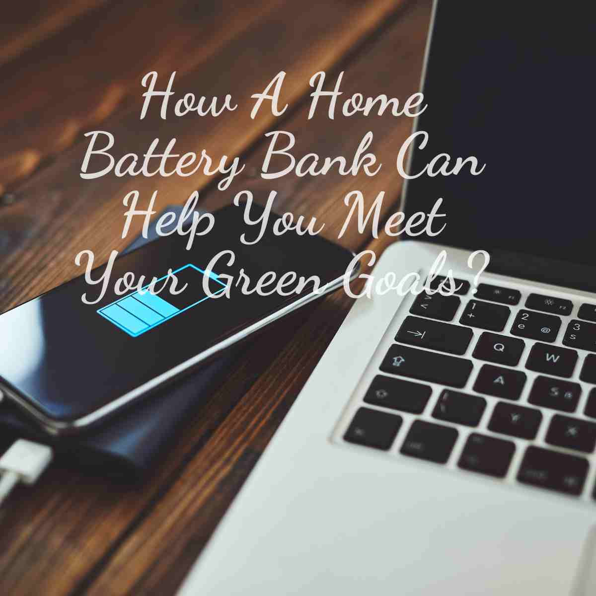 How A Home Battery Bank Can Help You Meet Your Green Goals