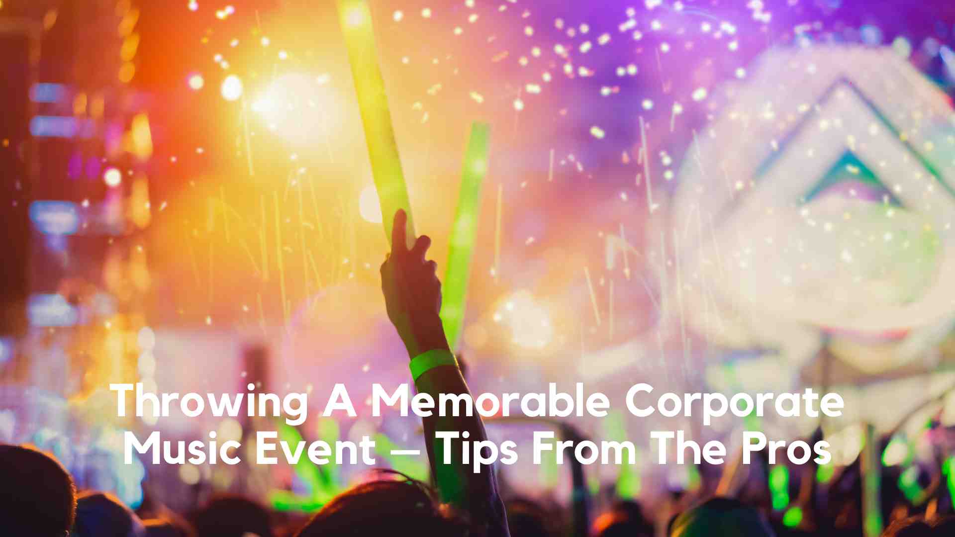 Throwing A Memorable Corporate Music Event