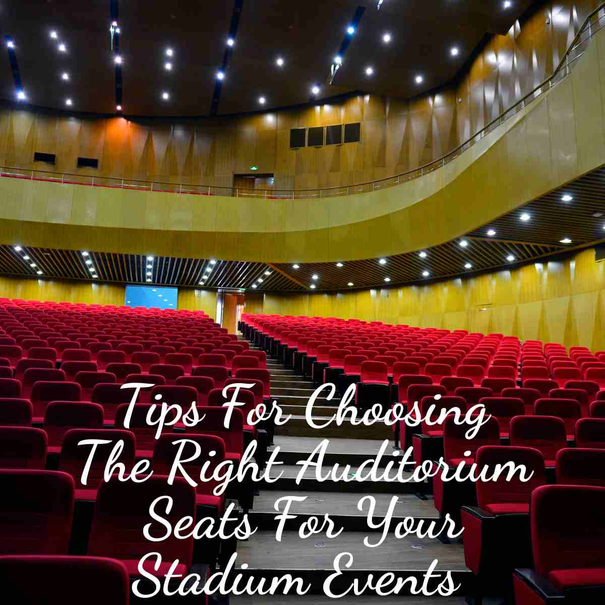 Tips For Choosing The Right Auditorium Seats For Your Stadium Events 