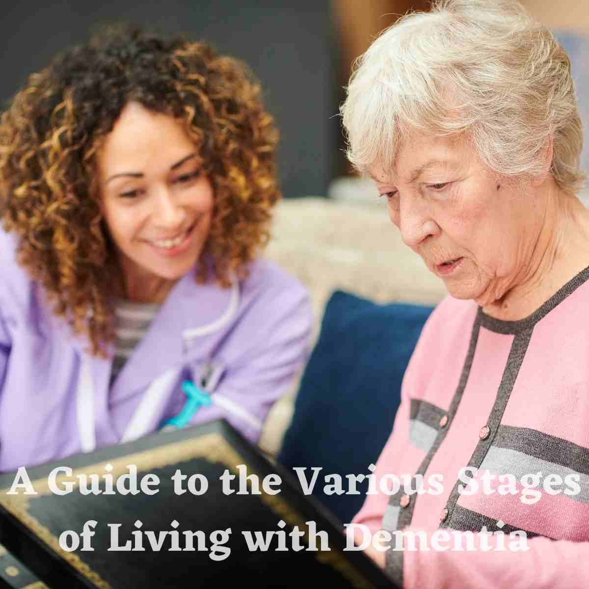 A Guide to the Various Stages of Living with Dementia