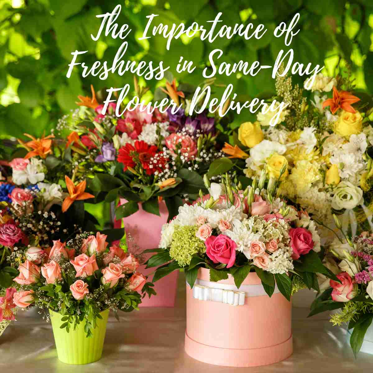 The Importance of Freshness in Same-Day Flower Delivery