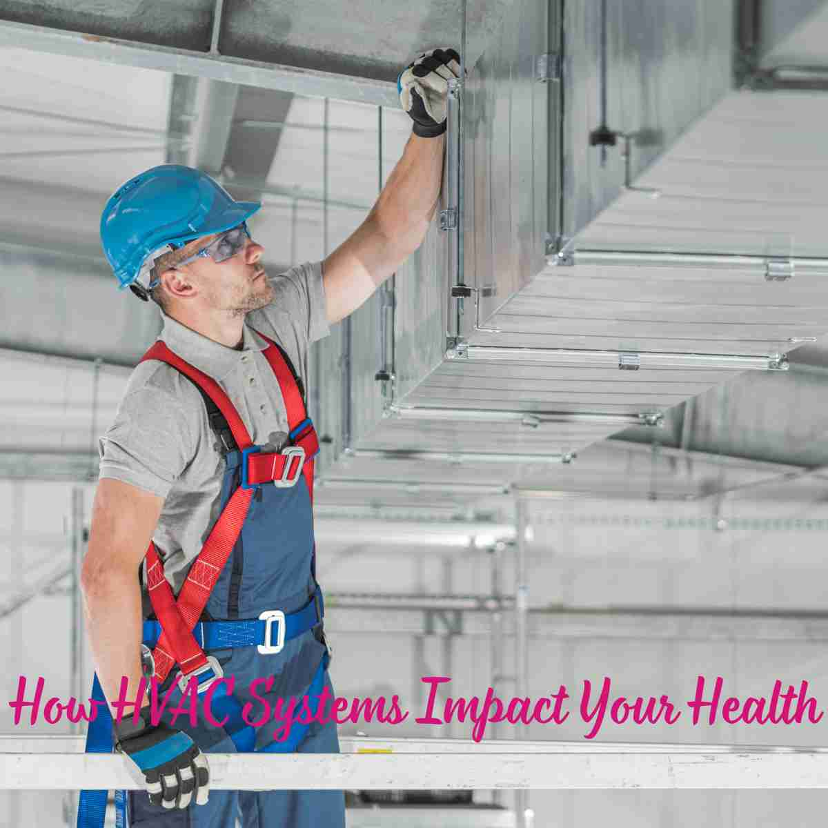 How HVAC Systems Impact Your Health