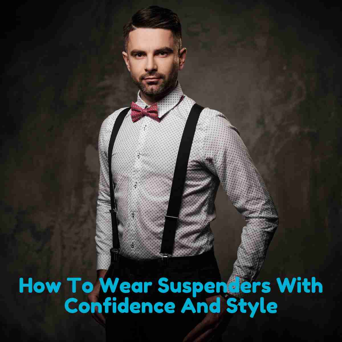 How To Wear Suspenders With Confidence And Style