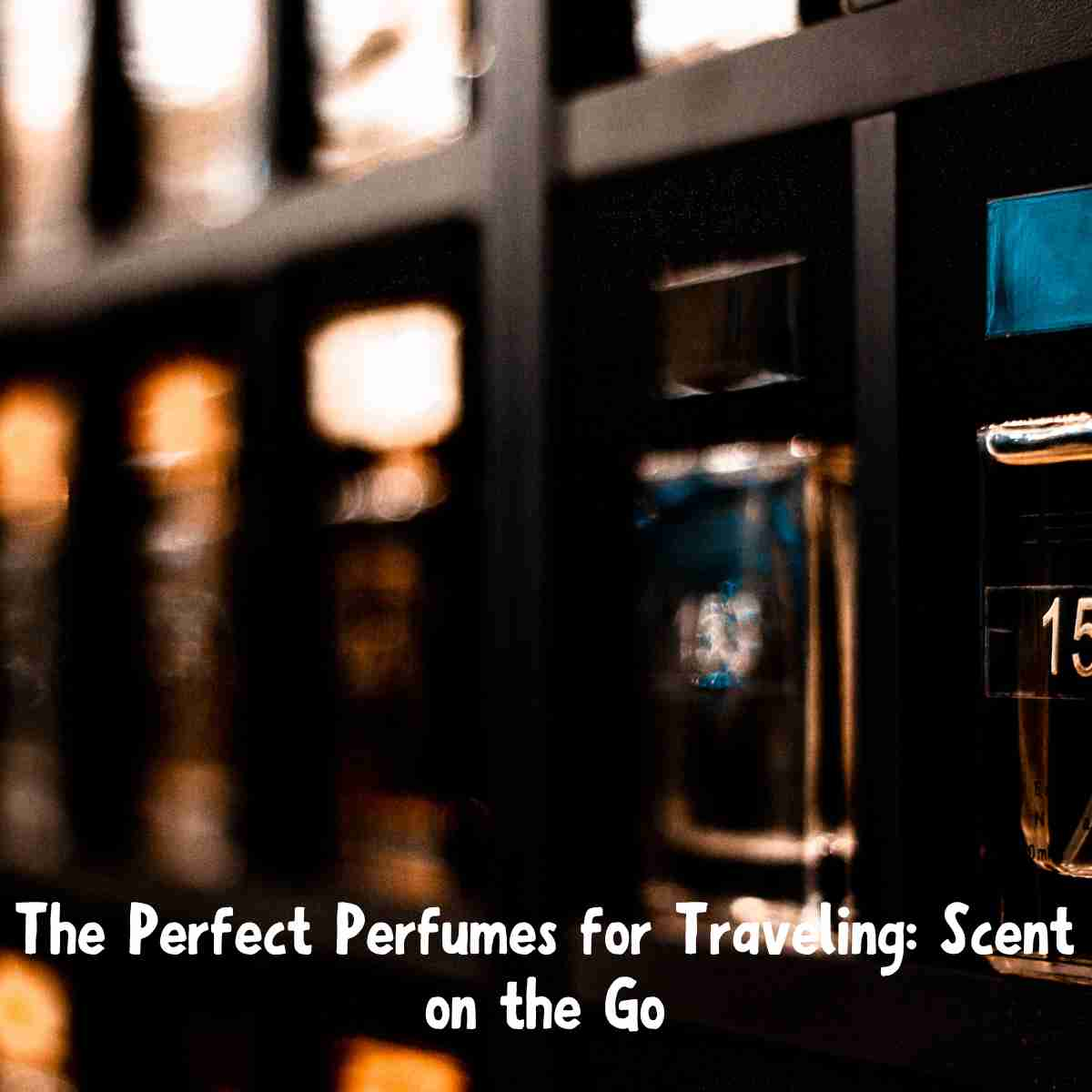 Perfect Perfumes for Traveling