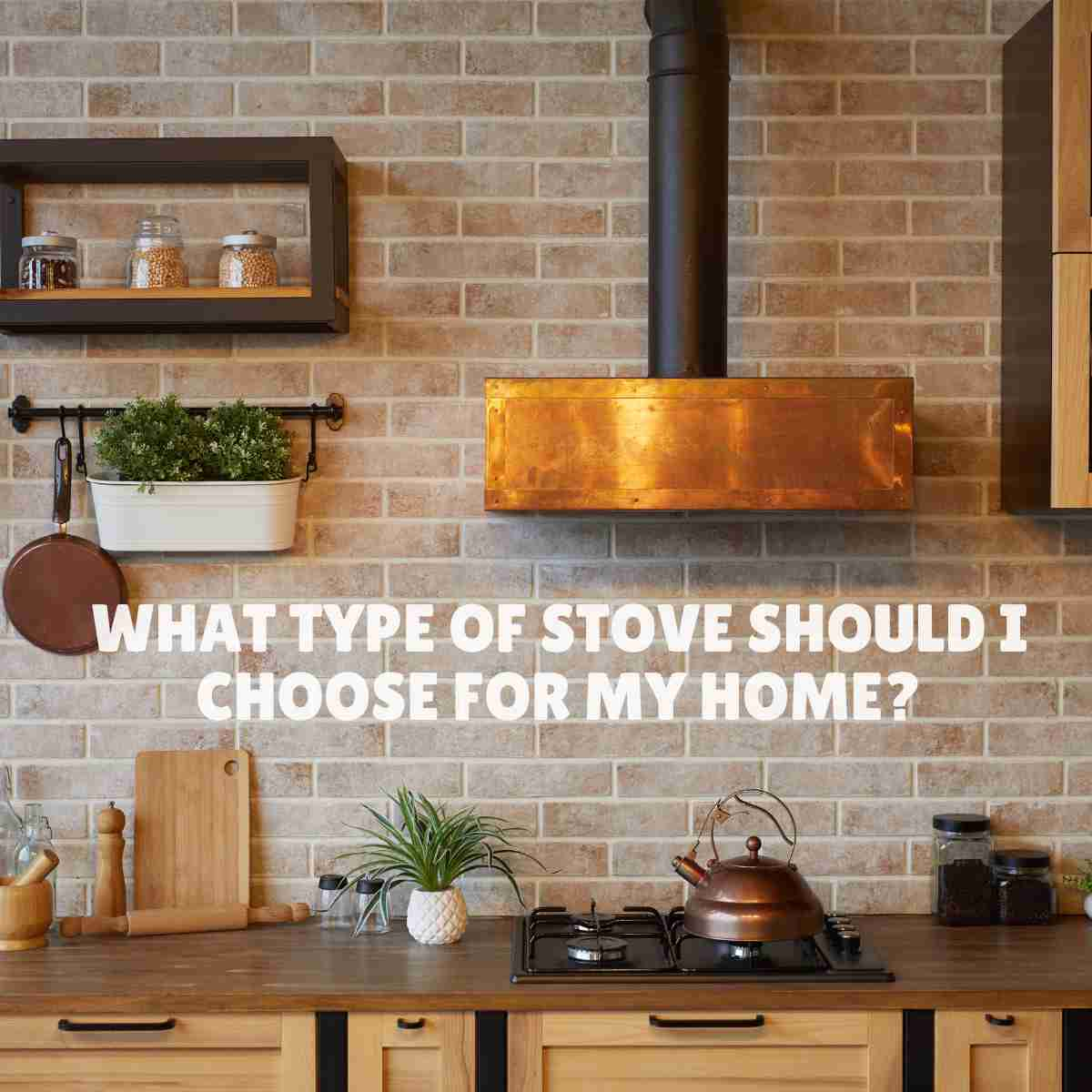 What type of stove should I choose for my home?